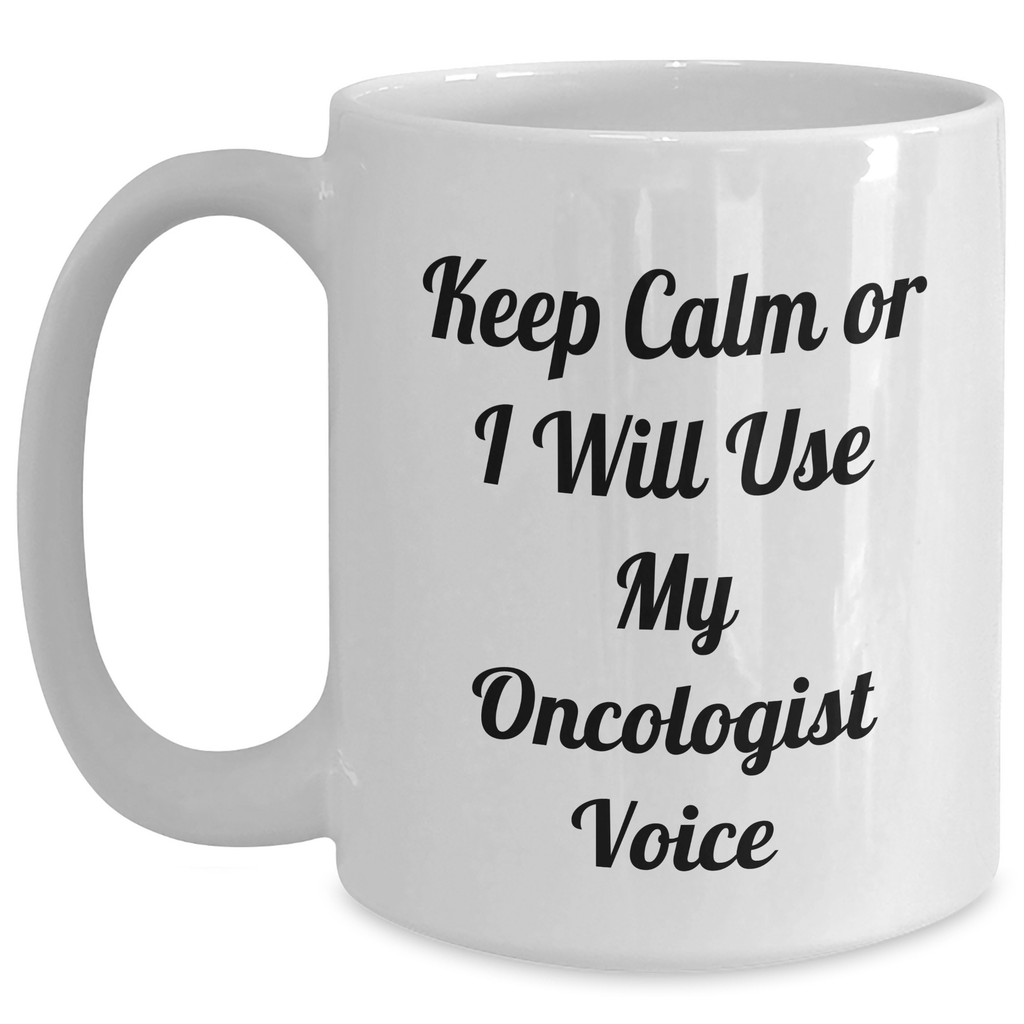 Funny Oncologist Gifts from Friends - White Coffee Mug for Mother's Day - 'Keep Calm Or I Will Use My Oncologist Voice' - Main