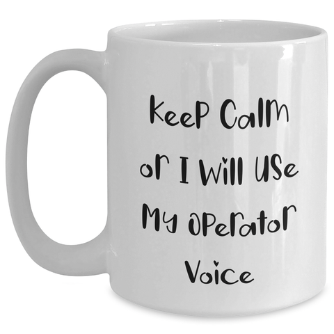 Image of Operator Humor White Coffee Mug, Funny Quotes for Dad, Gifts from Men, Unique Father's Day Unique Gifts for Operator, 11oz or 15oz Capacity - Main