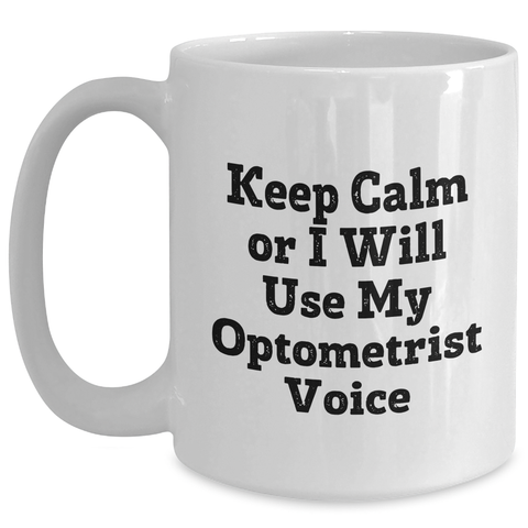 Image of Optometrist Humor Gifts from Family, Funny White Coffee Mug for Mom, 'Keep Calm Or I Will Use My Optometrist Voice', Mother's Day Unique Gifts - Main