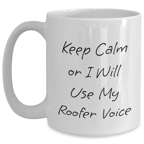 Image of Roofer Gifts from Men, Funny White Coffee Mug with 'Keep Calm Or I Will Use My Roofer Voice', Father's Day Unique Gifts for Roofer - Main