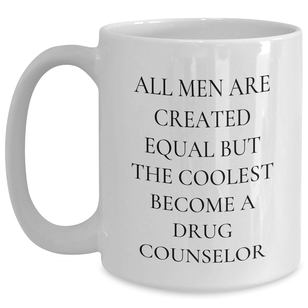 Funny Drug Counselor Gifts from Men, Unique White Coffee Mug for Drug Counselor, All Men Are Created Equal But The Coolest Become A Drug Counselor, Perfect for Father's Day - Main