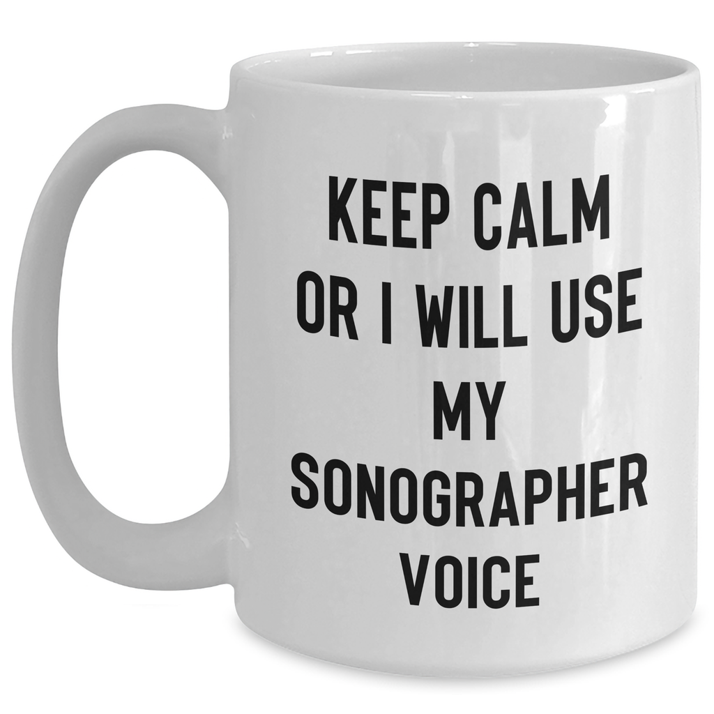 Funny Sonographer Gifts from Friends - Keep Calm Or I Will Use My Sonographer Voice White Coffee Mug, Gift for Sonographer on Father's Day - Main