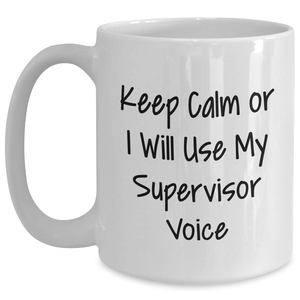 Funny White Coffee Mug for Supervisor Gifts - Keep Calm Or I Will Use My Supervisor Voice, Father's Day Unique Gifts from Friends, Family, Coworkers, and More