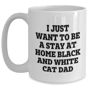 Funny Black and White Cat Dad Gifts from Family for Father's Day, I Just Want To Be A Stay At Home Black And White Cat Dad Inspirational Quote on White Coffee Mug, 11oz or 15oz