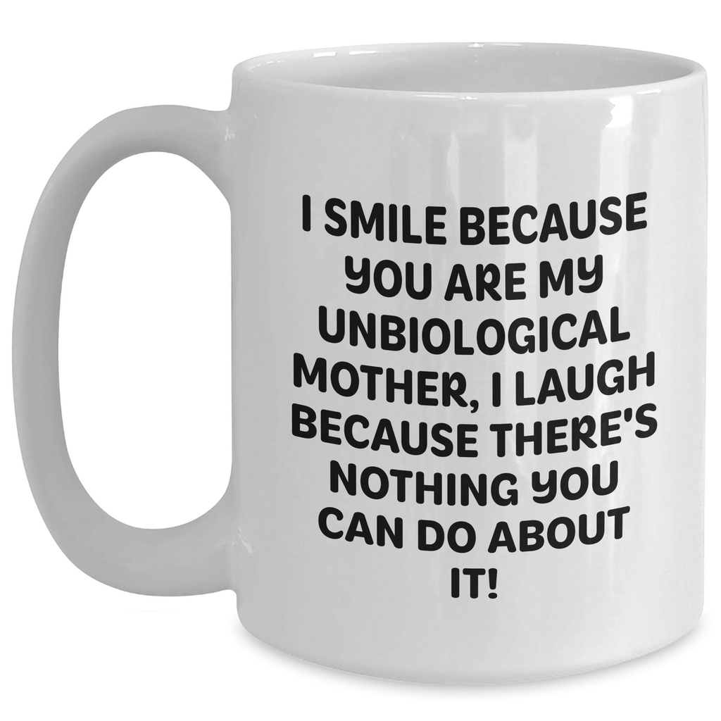 Unbiological Mother Humor Gifts from Friends - White Coffee Mug for Unbiological Mothers, Funny Quote Inside - Unique Father's Day Unique Gifts for Her - Main