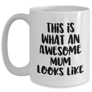 Funny Mum Gifts from Friends, White Coffee Mug for Awesome Mum, 'This Is What An Awesome Mum Looks Like' Quote, 11oz or 15oz Capacity, Father's Day Unique Gifts for Mum