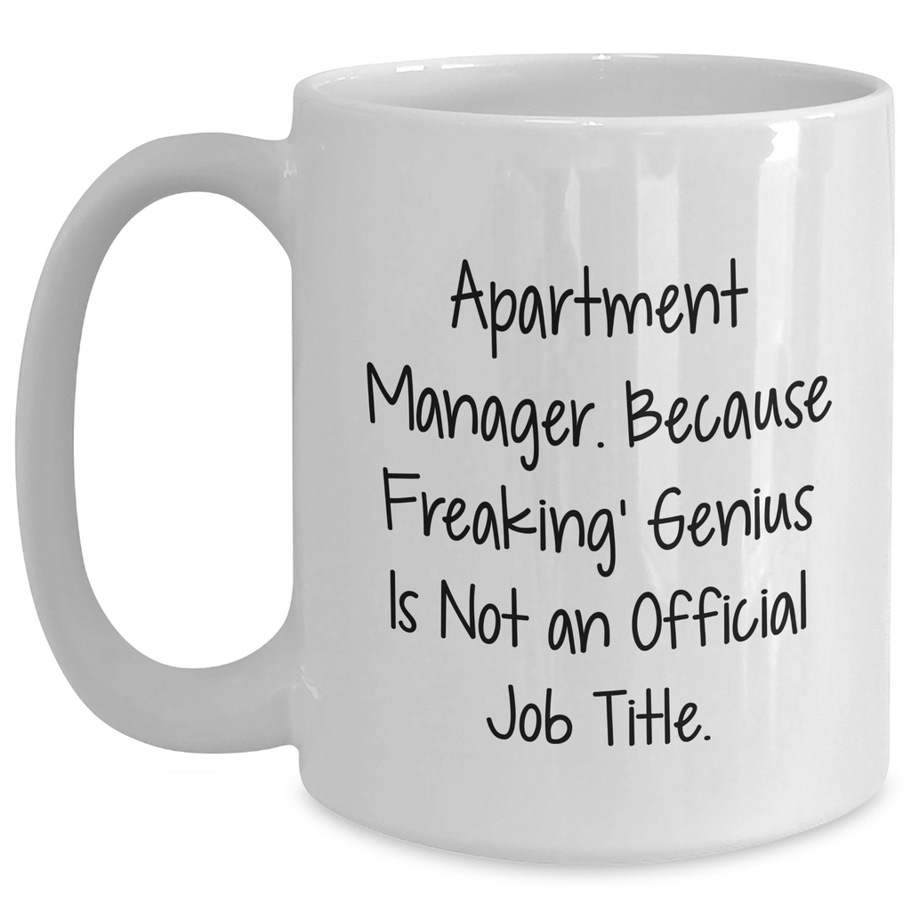 Funny Apartment Manager Gifts from Friends - White Coffee Mug, 'Apartment Manager. Because Freaking' genius Is Not An Official Job Title.' Quote, 11oz or 15oz Capacity, Microwave and Dishwasher Safe - Main