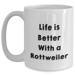 Life Is Better With A Rottweiler Funny Rottweiler Dog Lover Gifts for Him Father's Day Unique Rottweiler Themed White Coffee Mugs, 11oz or 15oz, Microwave and Dishwasher Safe