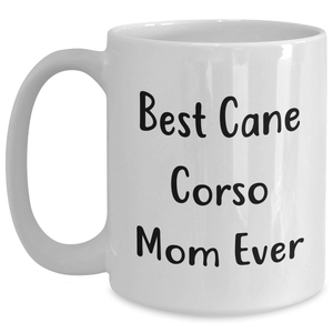Cute Cane Corso Dog Mom Gifts: Funny Best Cane Corso Mom Ever White Coffee Mug for Cane Corso Dog Enthusiasts, Perfect Father's Day Unique Gifts for Dog Lovers