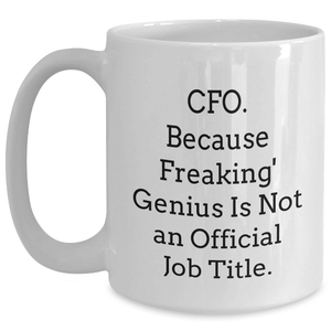 CFO Gifts, Funny Quote, White Coffee Mug for Father's Day, Gifts from Mom, Gifts for CFO, White Coffee Mug, CFO Humor, Funny CFO Gifts