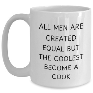 Funny Cook Gifts for Men - White Coffee Mug 'All Men Are Created Equal But The Coolest Become A Cook' - Gifts from Friends - Father's Day Unique Gifts