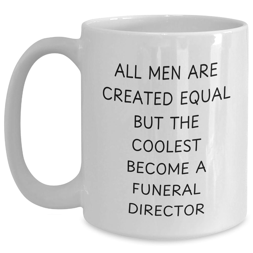 Funny Funeral Director Gifts from Men - White Coffee Mug - 'All Men Are Created Equal But The Coolest Become A Funeral Director' Gifts for Funeral Directors on Mother's Day - Main