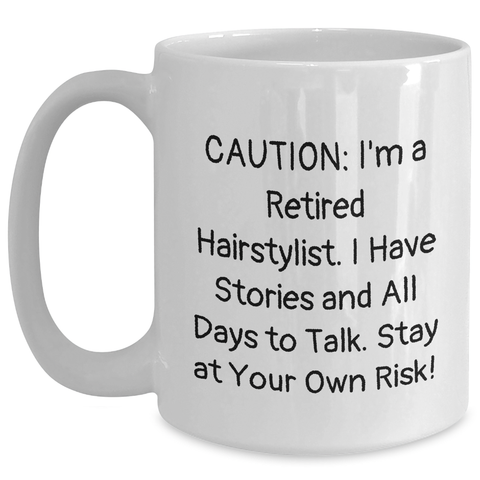 Image of Hairstylist Humor White Coffee Mug, Funny Gift from Friends for Hairstylist, Graduation Unique Gifts, 'Caution: I'm A Retired Hairstylist...' - Main