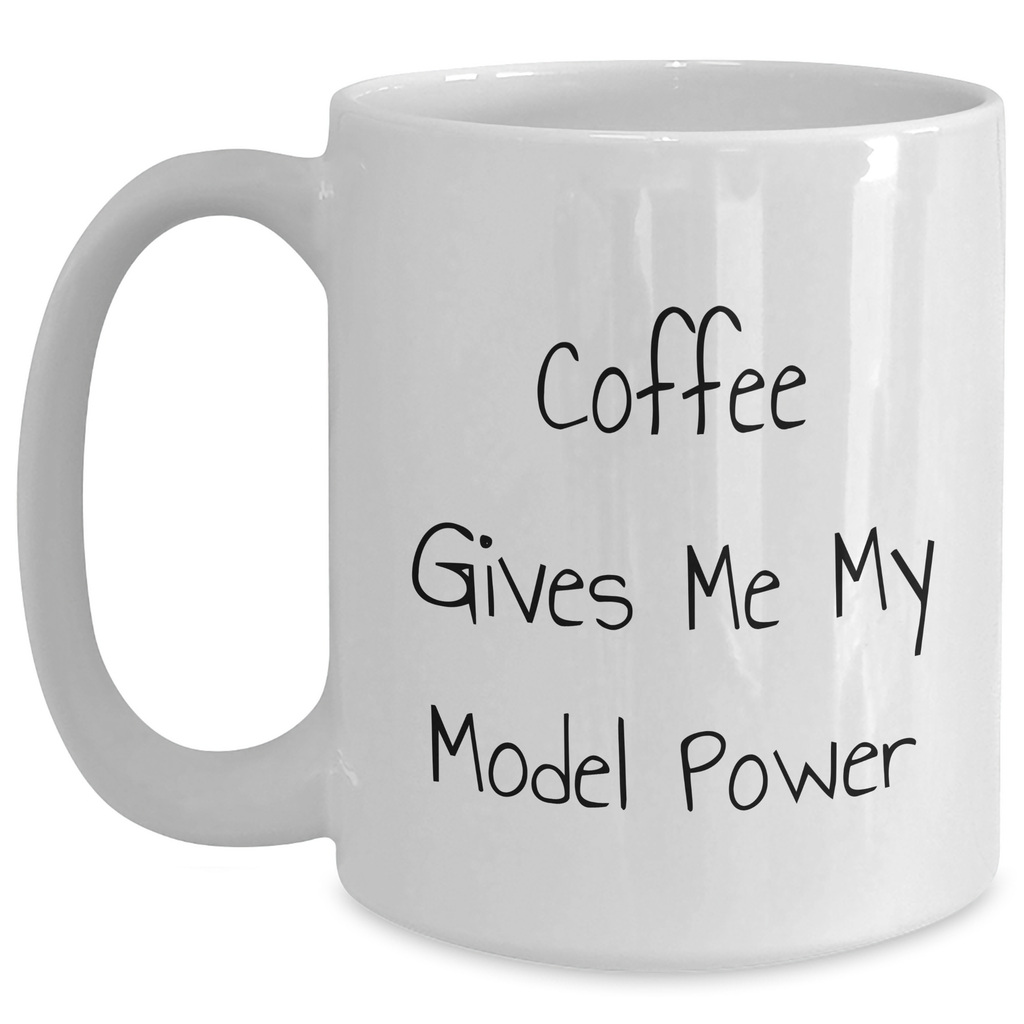 Funny Model Gifts from Friends, 'Coffee Gives Me My Model Power' White Coffee Mug for Men, Unique Father's Day Unique Gifts - Main