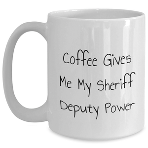 Funny Sheriff Deputy Gifts from Men - Coffee Gives Me My Power - White Coffee Mug for Sheriff Deputy, Father's Day Unique Gifts