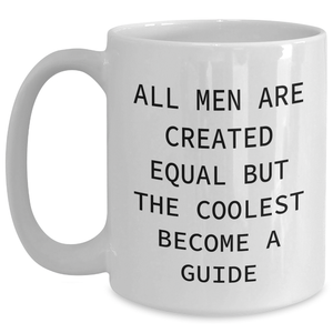Funny Guide Gifts from Men to Friends on Mother's Day - White Coffee Mug, 'All Men Are Created Equal But The Coolest Become A Guide'