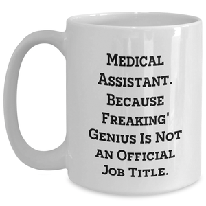 Funny Medical Assistant Gifts from Friends for Mother's Day Unique White Coffee Mugs, 'Medical Assistant. Because Freaking' genius Is Not An Official Job Title.'