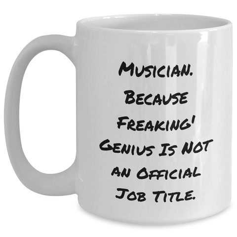 Image of Funny Musician Gifts from Friends for Musician Graduation White Coffee Mug, 'Musician. Because Freaking' genius Is Not An Official Job Title.' - Main