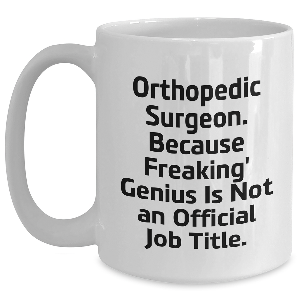 Orthopedic Surgeon Gifts, Funny Quote White Coffee Mug for Men, Gifts from Family - 11oz or 15oz, Perfect for Father's Day - Main