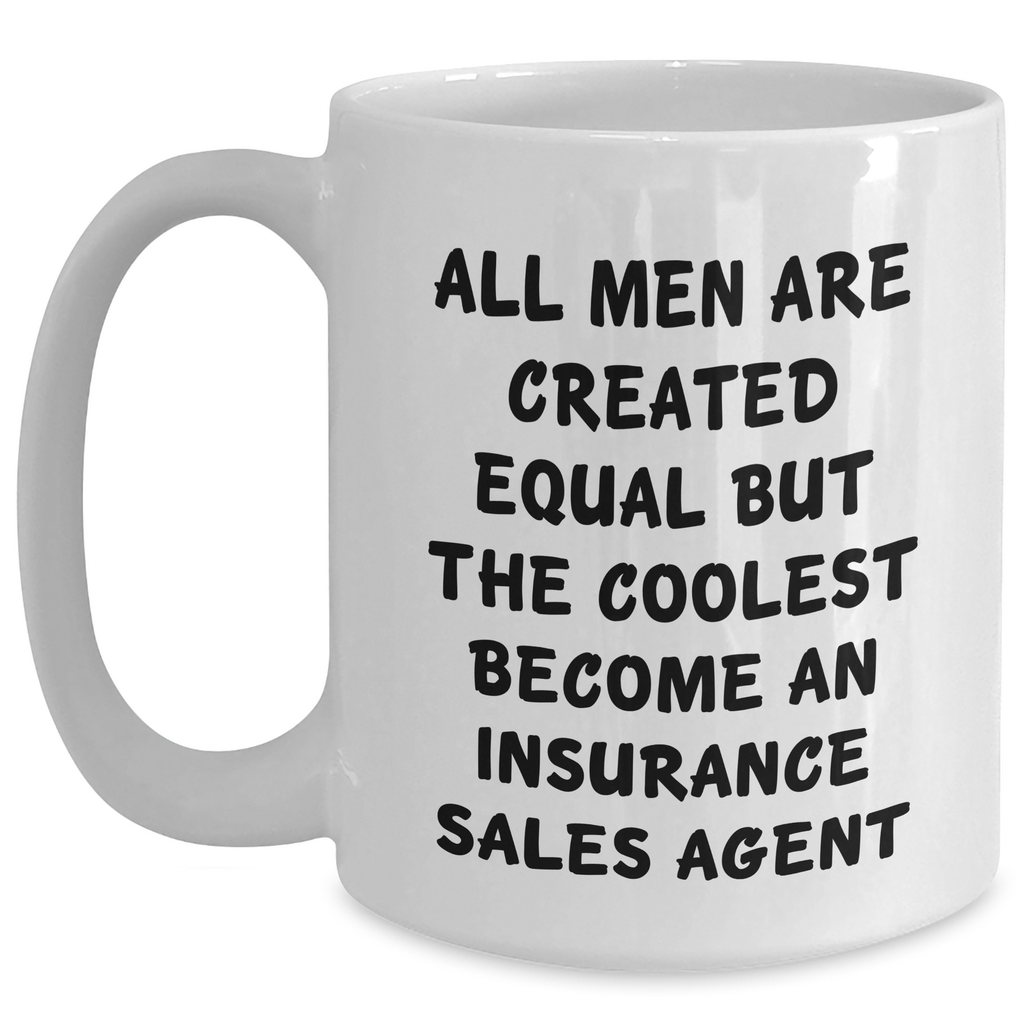 Funny Insurance Sales Agent Gifts from Men, Unique White Coffee Mugs for Graduation - 'All Men Are Created Equal But The Coolest Become An Insurance Sales Agent' Inspiration - Main