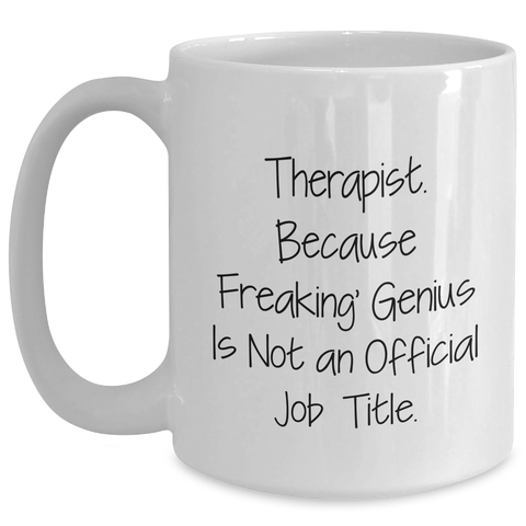 Image of Funny Therapist Gifts, White Coffee Mug, 'Therapist. Because Freaking' genius Is Not An Official Job Title.' Graduation Unique Gifts from Friends, Coworkers, Family - Main