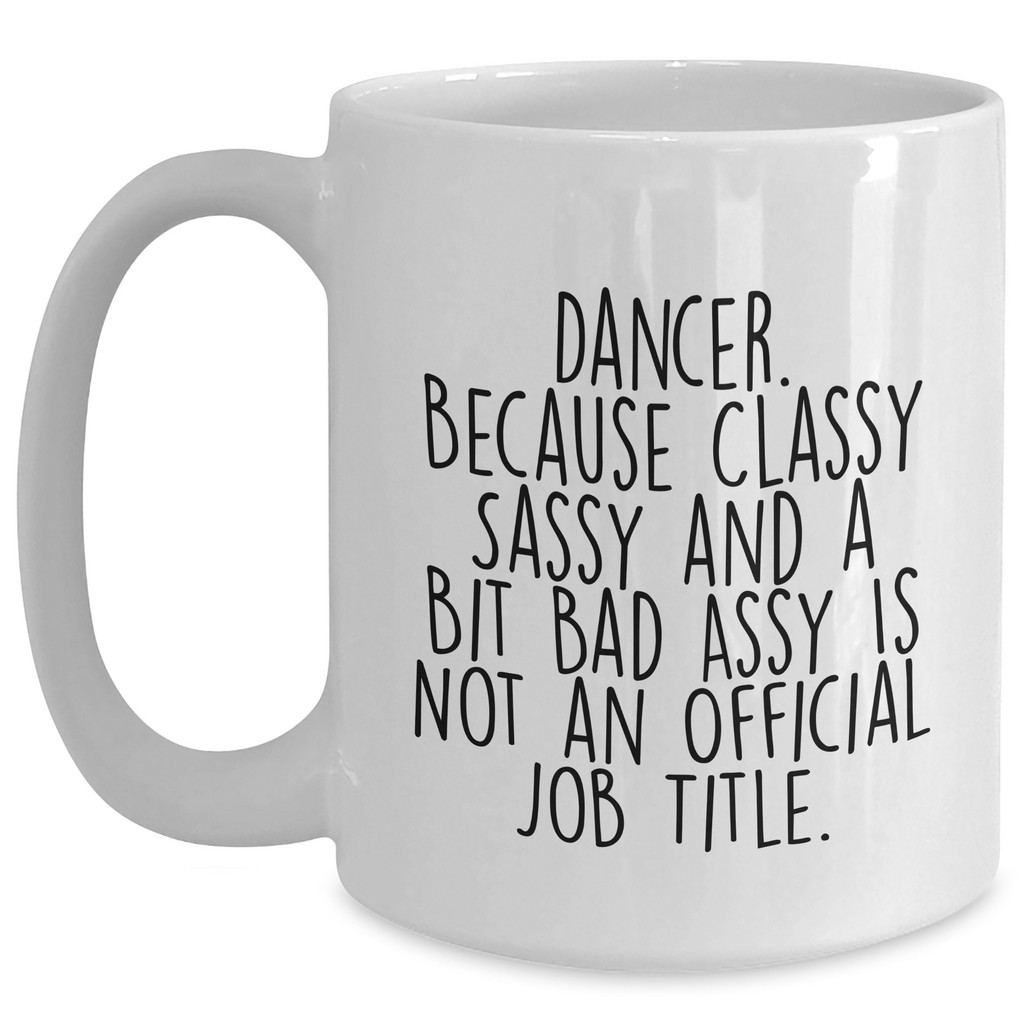 Dancer Gifts from Friends, White Coffee Mug for Dancer, Classy Sassy and a Bit Fearlessy, Funny Graduation Unique Gifts - Main