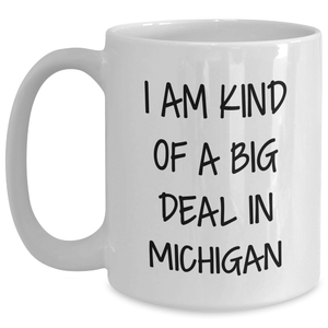 Michigan Proud White Coffee Mug, 'I Am Kind Of A Prime Selection In Michigan' Funny Quote, Gifts from Friends to Family, Gifts for Michigan Lovers, Unique Mother's Day Unique Gifts
