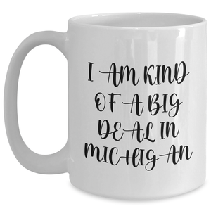 Michigan Proud Gifts from Friends and Family - I Am Kind Of A Prime Selection In Michigan Funny White Coffee Mug, Mother's Day Unique Gifts