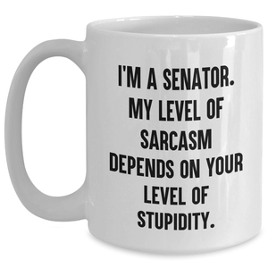 Senator Sarcasm White Coffee Mug, Funny Gifts from Friends to Senator, Unique Father's Day Unique Gifts for Senator, 11oz and 15oz Capacity