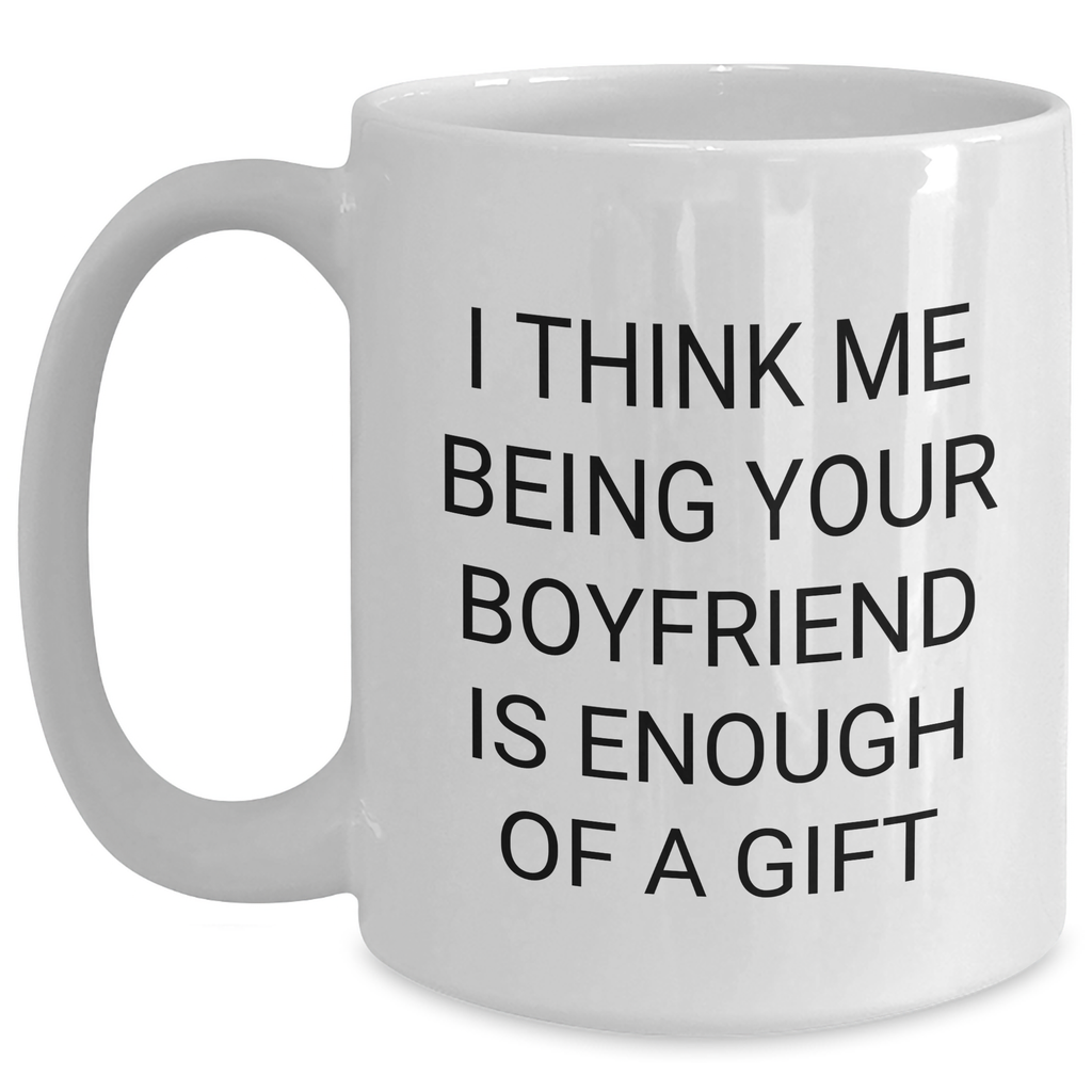 Funny Sweetheart Gifts for Mother's Day - White Coffee Mug, 'I Think Me Being Your Sweetheart Is Enough Of A Gift' Quote, Gifts from Men, Gifts for Sweetheart - Main