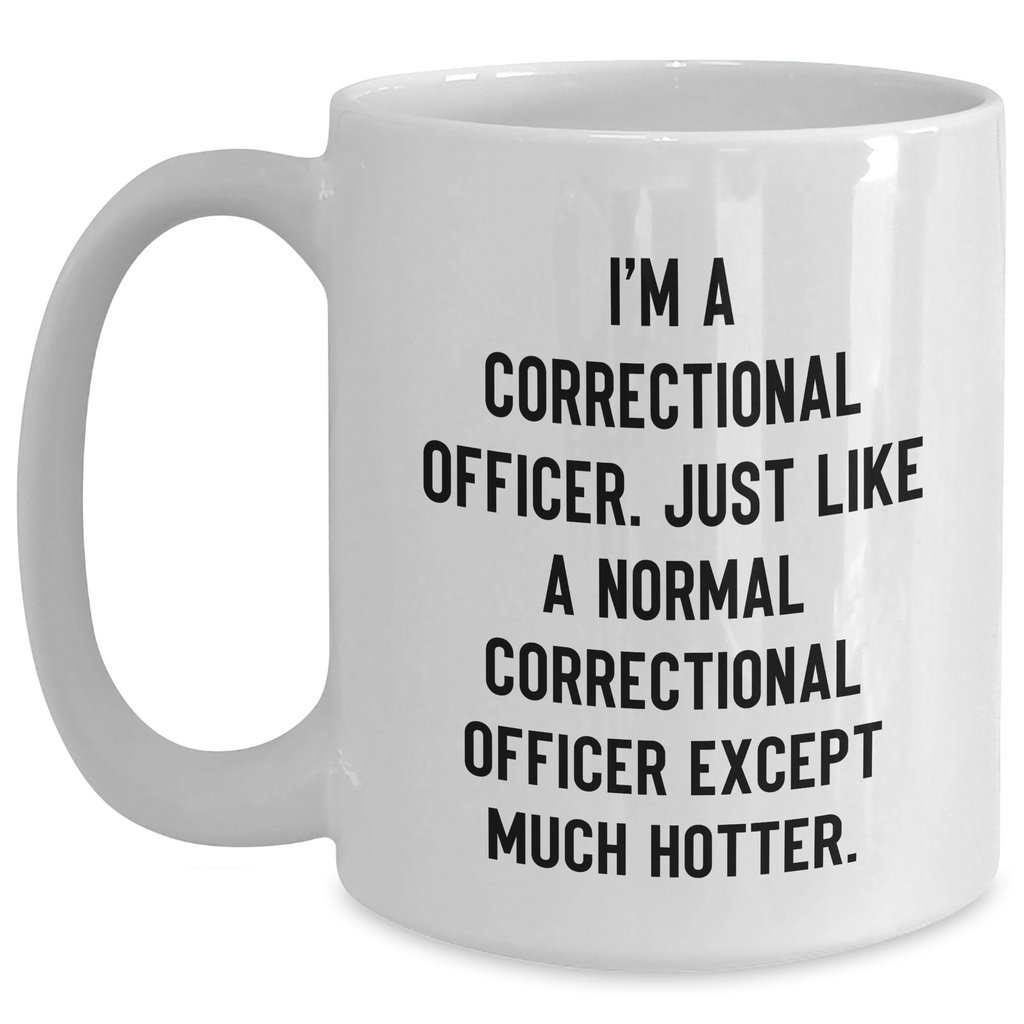 Correctional Officer Humor Gifts from Men to Mom on Mother's Day - 'I'm A Correctional Officer' Funny White Coffee Mug, 11oz or 15oz, Ceramic, Microwave and Dishwasher Safe - Main