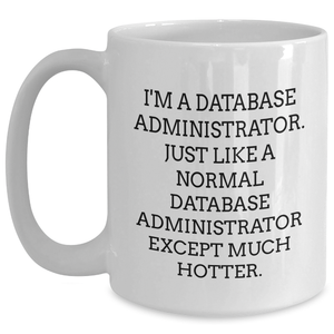 Funny Database Administrator Gifts from Men to Friends - White Coffee Mug for Mother's Day Unique Presents