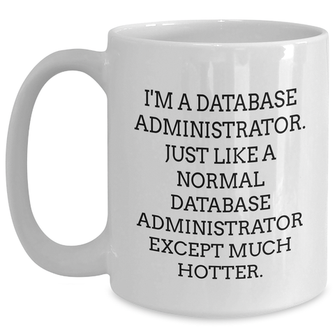 Image of Funny Database Administrator Gifts from Men to Friends - White Coffee Mug for Mother's Day Unique Presents - Main