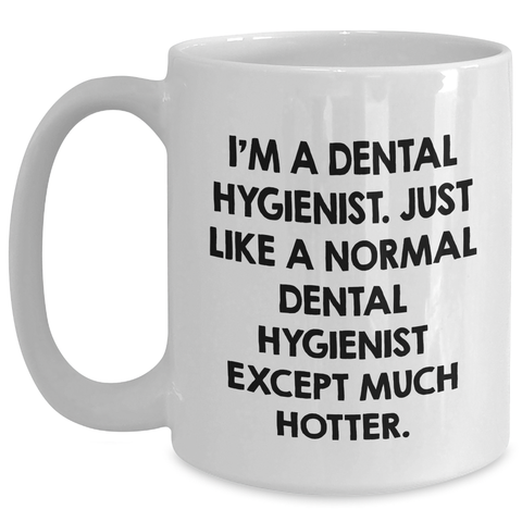 Image of Funny Dental Hygienist Gifts for Her - White Coffee Mug, 11oz/15oz, Ceramic, Microwave and Dishwasher Safe - Mother's Day Unique Gifts from Friends or Family - Main