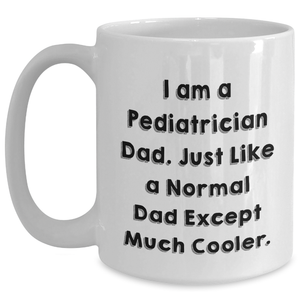 Funny Pediatrician Gifts from Men to Pediatrician Graduation White Coffee Mugs, I Am A Pediatrician Dad, Unique Gifts for Pediatrician Dads, Funny White Coffee Mug