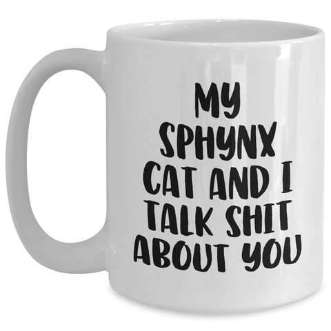 Image of Funny Sphynx Cat Gifts for Mom - 'My Sphynx Cat And I Talk Shit About You' White Coffee Mug from Friends - Main
