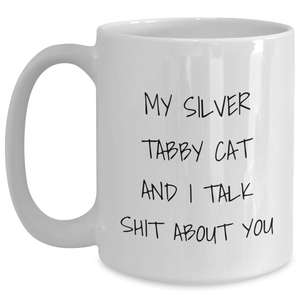 Funny Silver Tabby Cat Gifts for Mom - White Coffee Mug from Friends, 'My Silver Tabby Cat And I Talk Shit About You' Quote, Mother's Day Unique Gifts