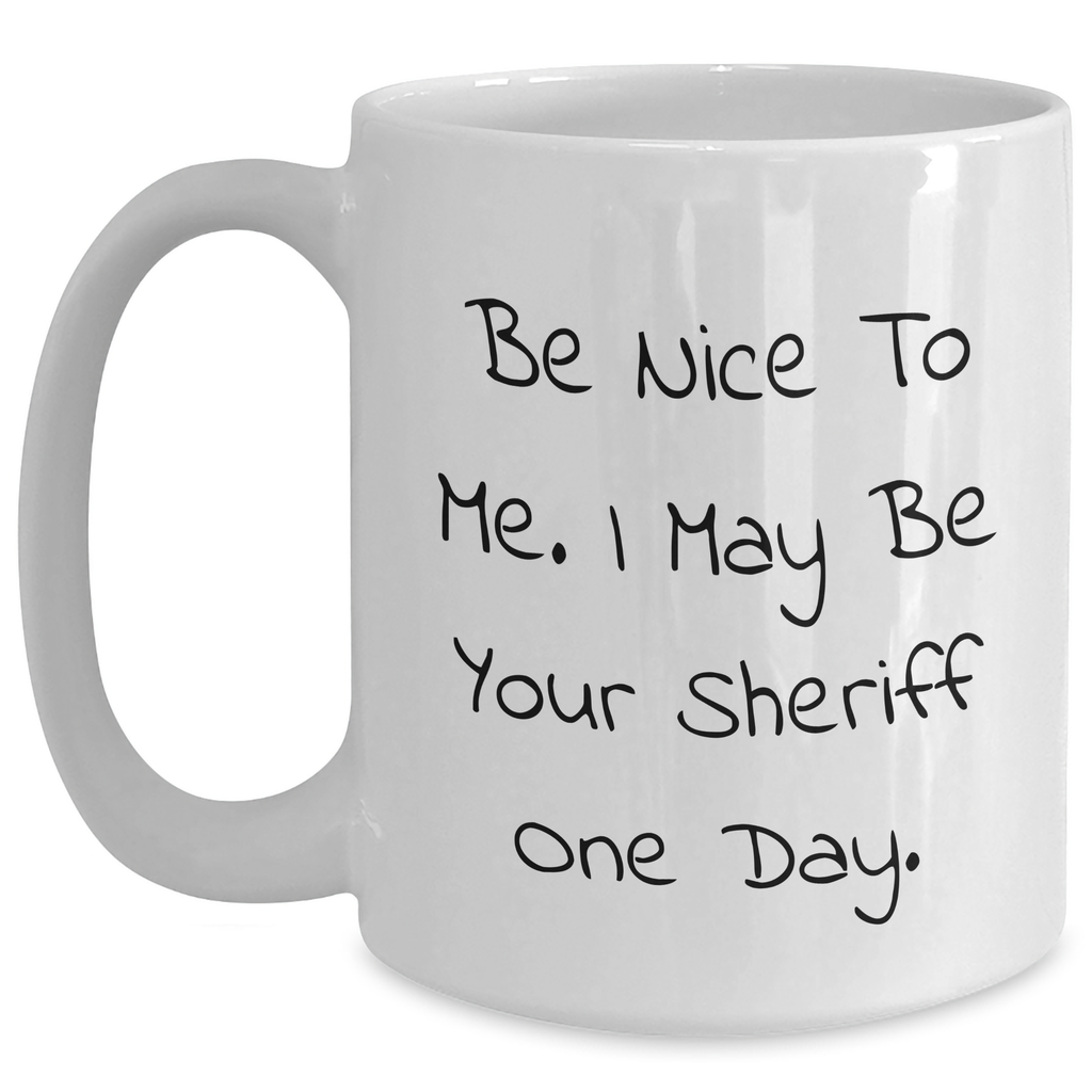 Funny Sheriff Quote White Coffee Mug, A Great Gift for Sheriff Lovers on Graduation Day, Gifts from Friends for Sheriff - Main