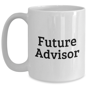 Funny Future Advisor Gifts from Men to Graduating Advisors, White Coffee Mug with Inspirational Quote