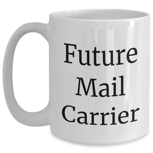 Funny Future Mail Carrier Graduation White Coffee Mug Gifts from Mom to Mail Carrier