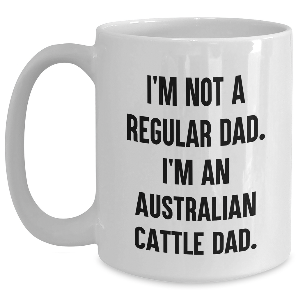 Funny Australian Cattle Dog Dad White Coffee Mugs, Gifts from Men to Friends for Graduation, 'I'm Not A Regular Dad. I'm An Australian Cattle Dad.' - Main