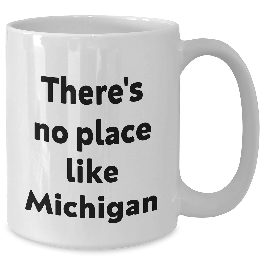 Michigan Love Gifts from Friends and Family for Graduation - White Coffee Mug, Funny Quote 'There's No Place Like Michigan' - Additional
