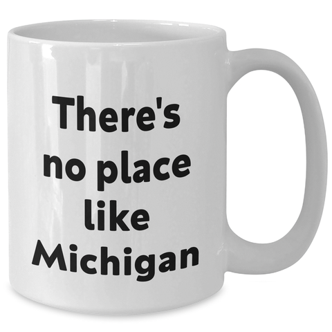 Image of Michigan Love Gifts from Friends and Family for Graduation - White Coffee Mug, Funny Quote 'There's No Place Like Michigan' - Additional