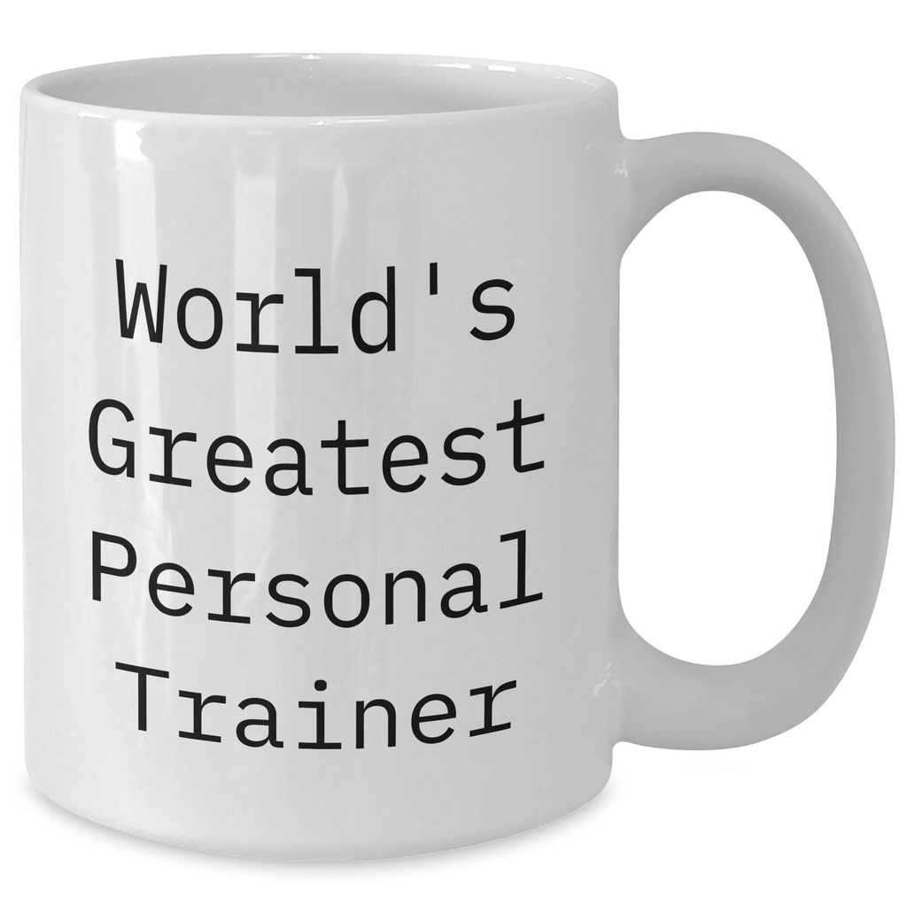 Funny Personal Trainer Gifts from Friends for Mom - 'World's Greatest' White Coffee Mug, 11oz or 15oz - Additional
