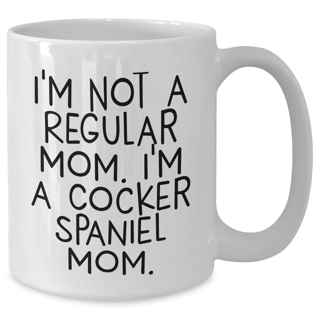 Cocker Spaniel Mom Funny Quote White Coffee Mug Gifts for Dad on Father's Day from Family - I'm Not A Regular Mom. I'm A Cocker Spaniel Mom. - Additional