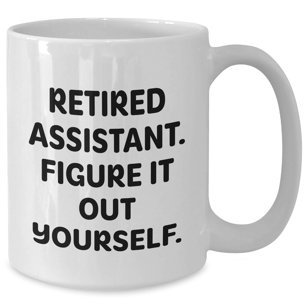 Funny Retired Assistant Gifts for Men, White Coffee Mug - 'Figure It Out Yourself.', Perfect Father's Day Unique Gifts from Family - Additional