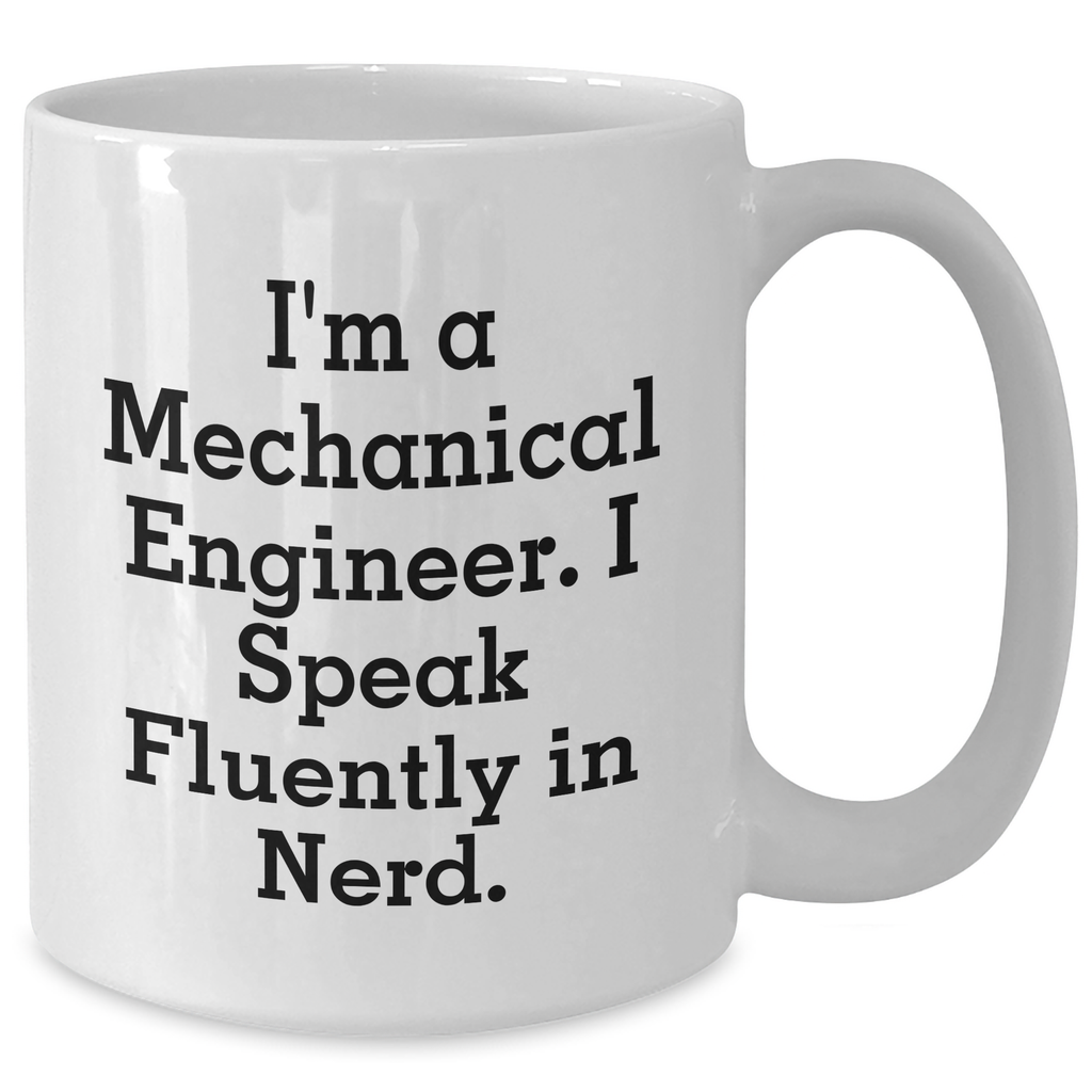 Funny Mechanical Engineer Gifts from Friends - I'm A Mechanical Engineer. I Speak Fluently In genius. - White Coffee Mug for Dad's Unique Father's Day Unique Gifts - Additional