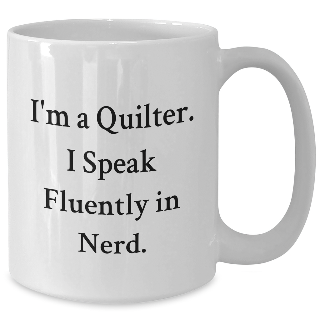 Quilter Gifts from Friends - Funny White Coffee Mug for Men, I'm A Quilter. I Speak Fluently In genius., Father's Day Unique Gifts - Additional