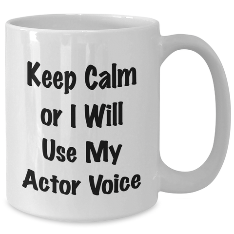 Image of Funny Actor Gifts for Mother's Day, White Coffee Mug with 'Keep Calm Or I Will Use My Actor Voice', Perfect for Men, Women, or Friends, from Family - Additional
