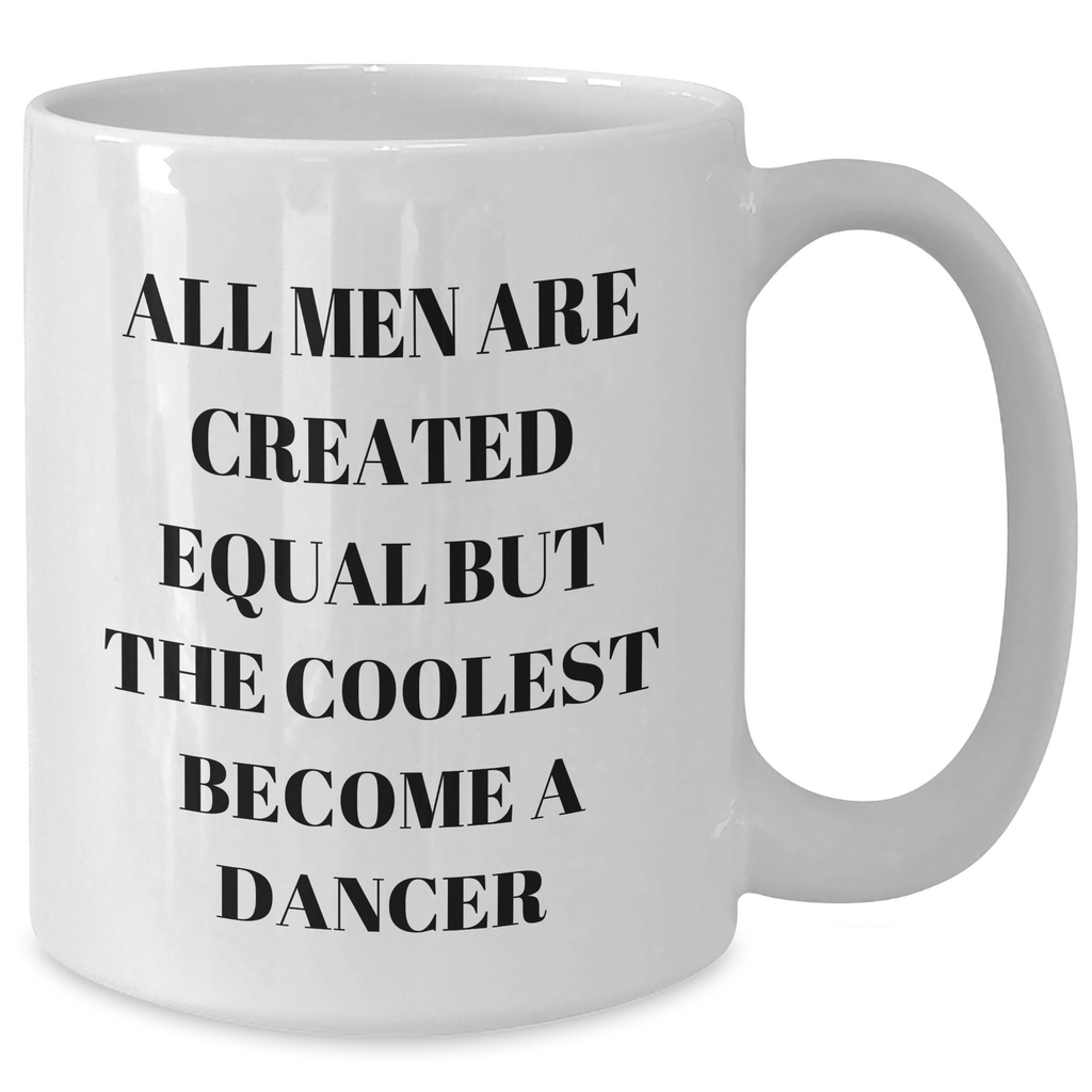 Funny Dancer Gifts for Graduation, White Coffee Mug with 'All Men Are Created Equal But The Coolest Become A Dancer' Quote, Gifts from Friends, Coworkers, Family, Gifts for Dancer, Men, Women - Additional